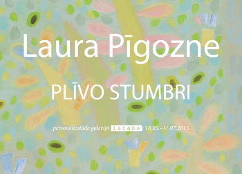 Lauras Pīgoznes personālizstāde "Plīvo stumbri"